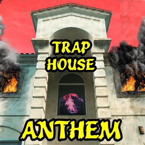 trap house anthem meaning.